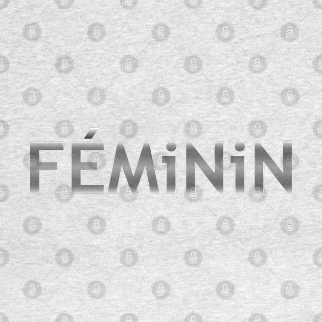 Feminin, Metallic by inkandespresso7